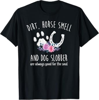 Dirt Horse Smell And Dog Slobber Horse Lover Men Women Girls Kids T-Shirt