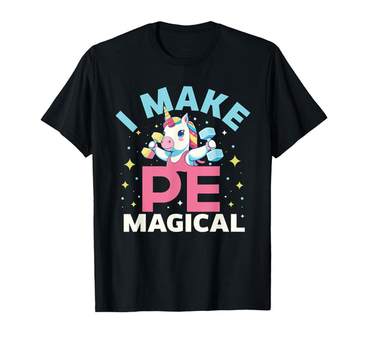 Funny PE Teacher Unicorn I Make PE Magical T-Shirt for Men Women