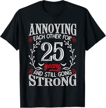 Annoying Each Other For 25 Years 25th Wedding Anniversary T-Shirt