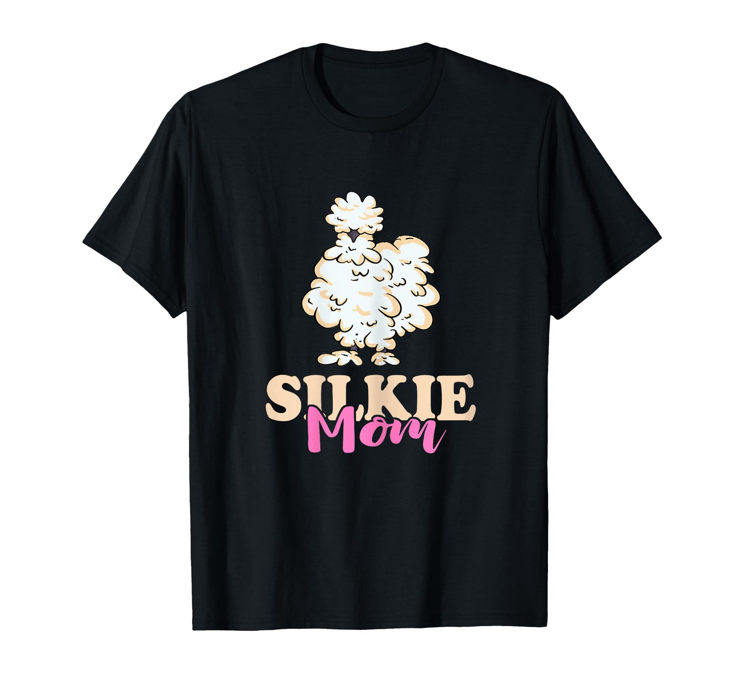 Silkie Mom Silky Chicken Smooth Cuddly Bird Silkie Chicken T-Shirt