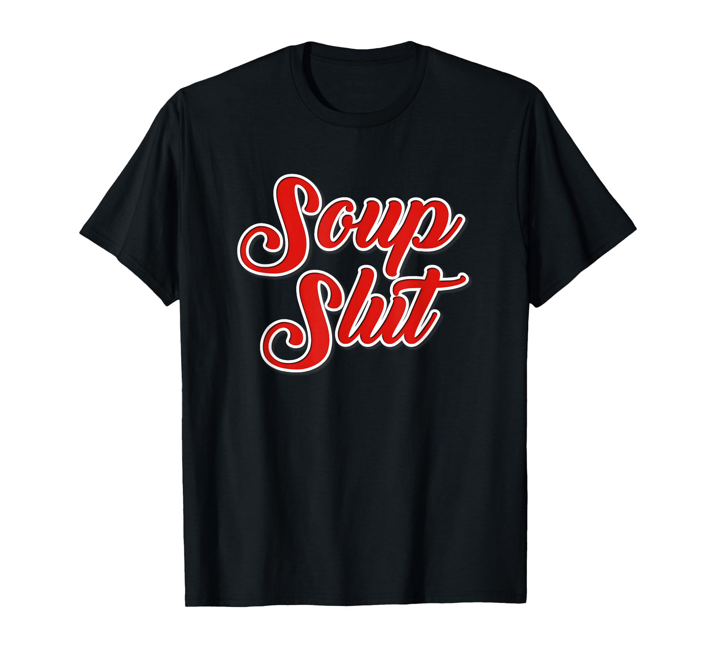 Dirty Sarcastic Soup Lover Graphic Funny Sayings Soup Slut T-Shirt