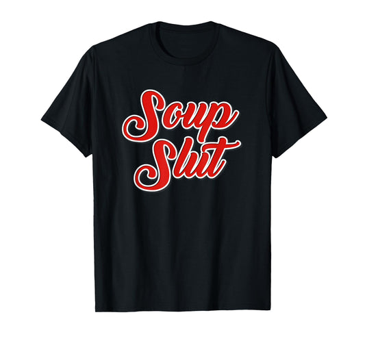 Dirty Sarcastic Soup Lover Graphic Funny Sayings Soup Slut T-Shirt