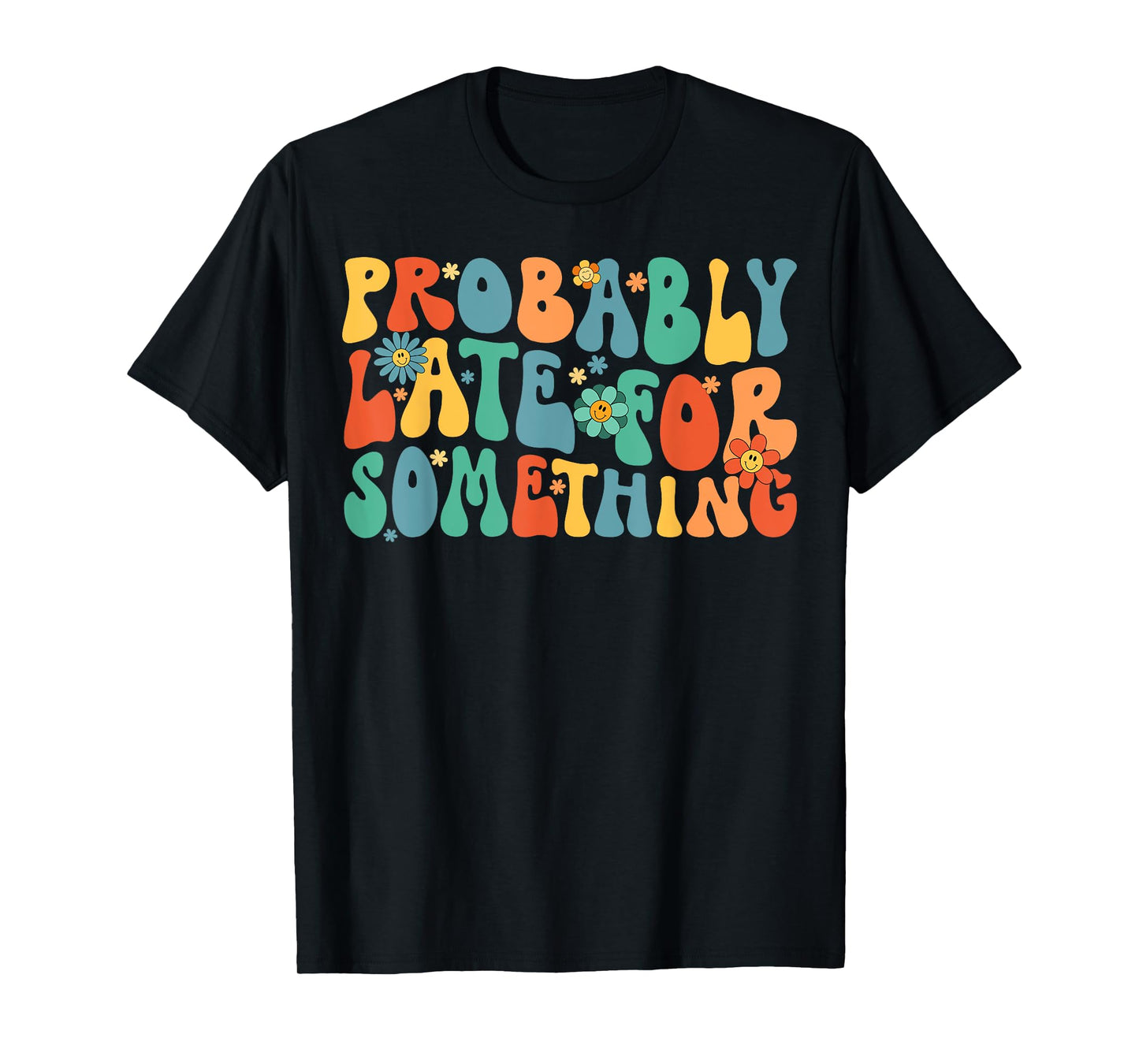 Probably Late for Something Funny Always Late T-Shirt