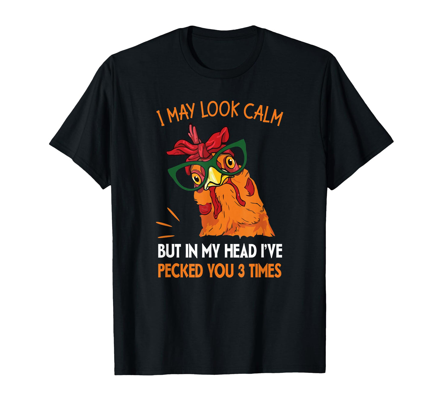 I may look calm but in my head I pecked you 3 Times. T-Shirt