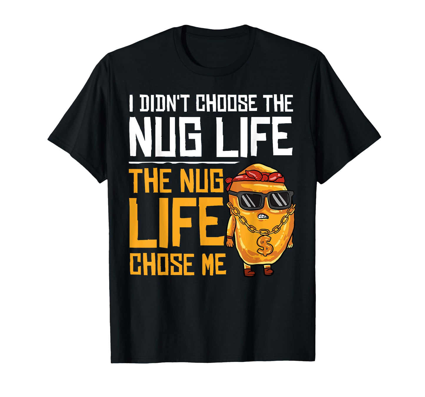 I Didn't Choose The Nug Life The Nug Life Chose Me Gift T-Shirt