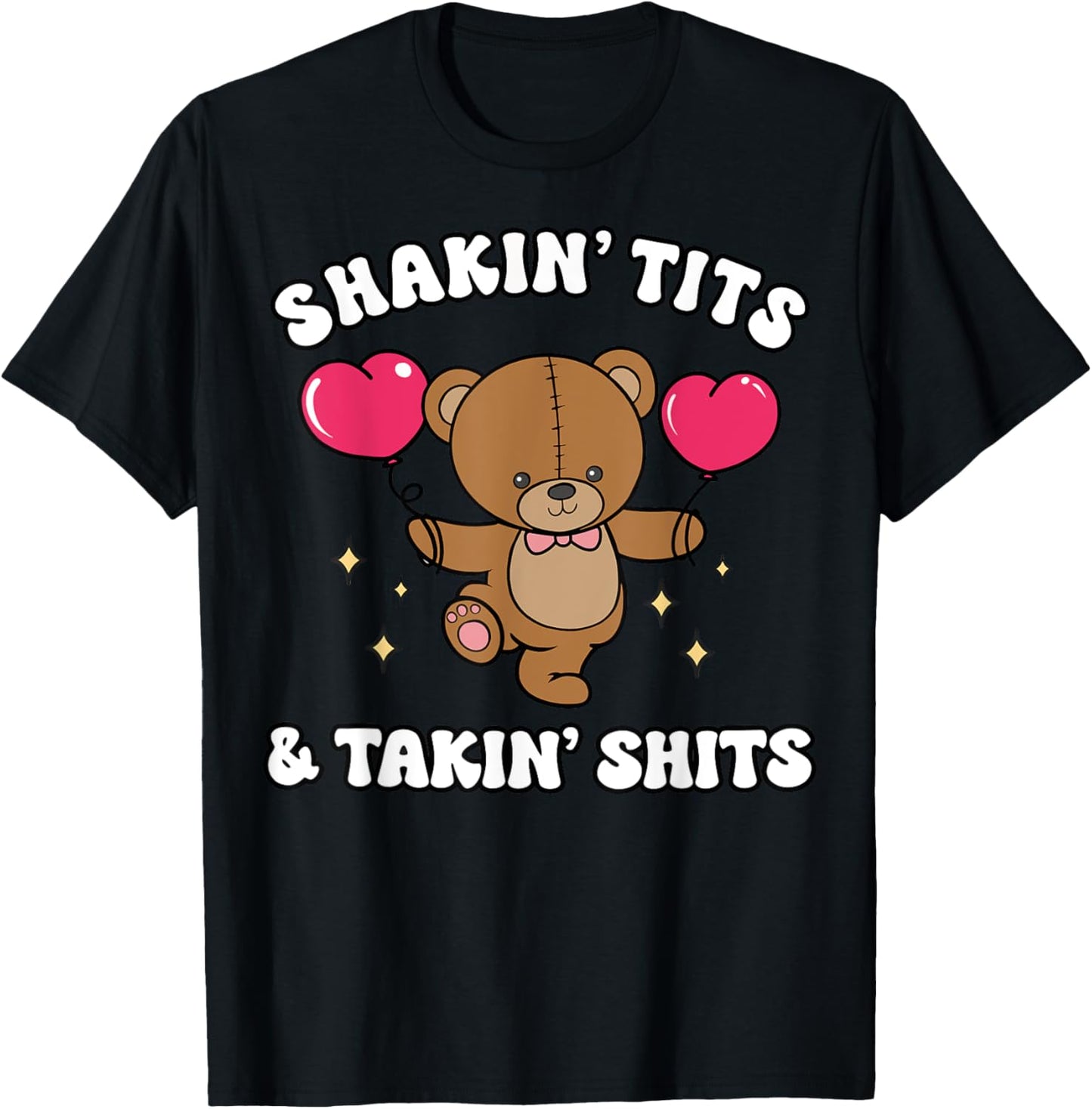 Shakin' Tits & Takin' Shits Funny Cute Bear with Heart T-Shirt