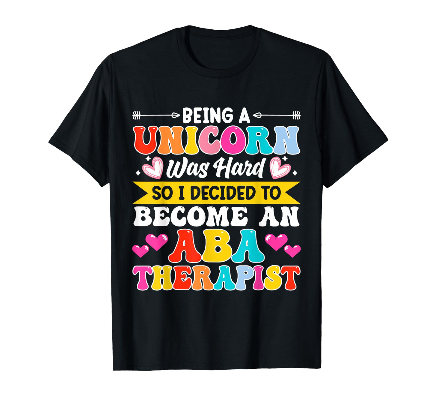 Being A Unicorn Was Hard So I Decided To Become An ABA T-Shirt