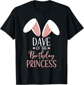 Bunny Dave Of The Birthday Princess Matching Family T-Shirt