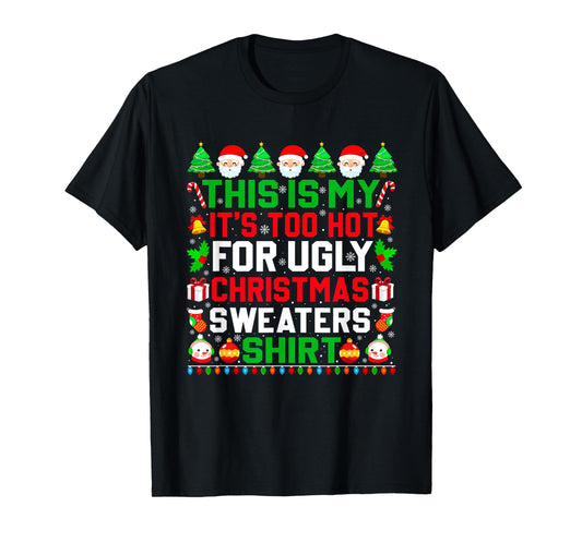 This Is My It's Too Hot For Ugly Christmas Sweater Xmas 2024 T-Shirt