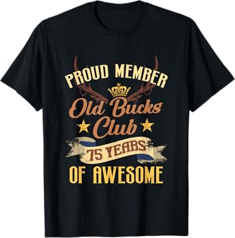 Old Bucks Club 75 Years Of Awesome 75th Birthday Gifts Men T-Shirt