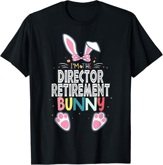 I'm The Director Retirement Bunny Easter Day Rabbit Matching T-Shirt