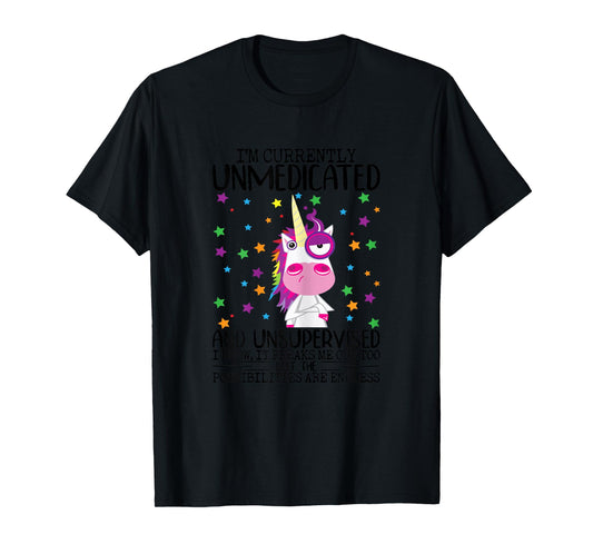 I'm Currently Unmedicated And Unsupervised Unicorn Lady T-Shirt