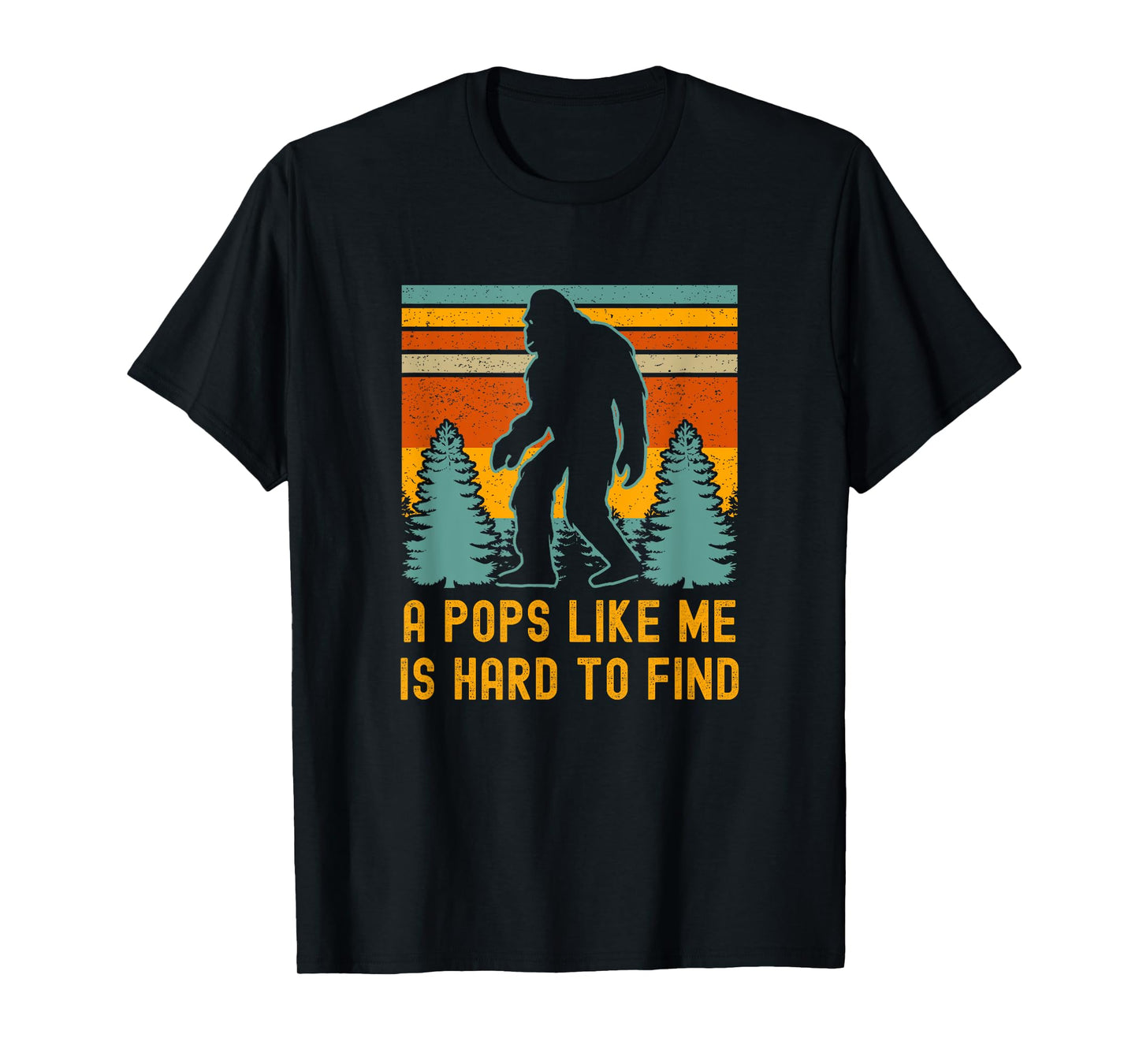 A Pops Like Me Is Hard To Find, Bigfoot Dad, Bigfoot Grandpa T-Shirt