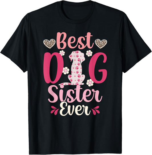 Best Dog Sister Ever Dog Lover Sister Dog Sis T-Shirt