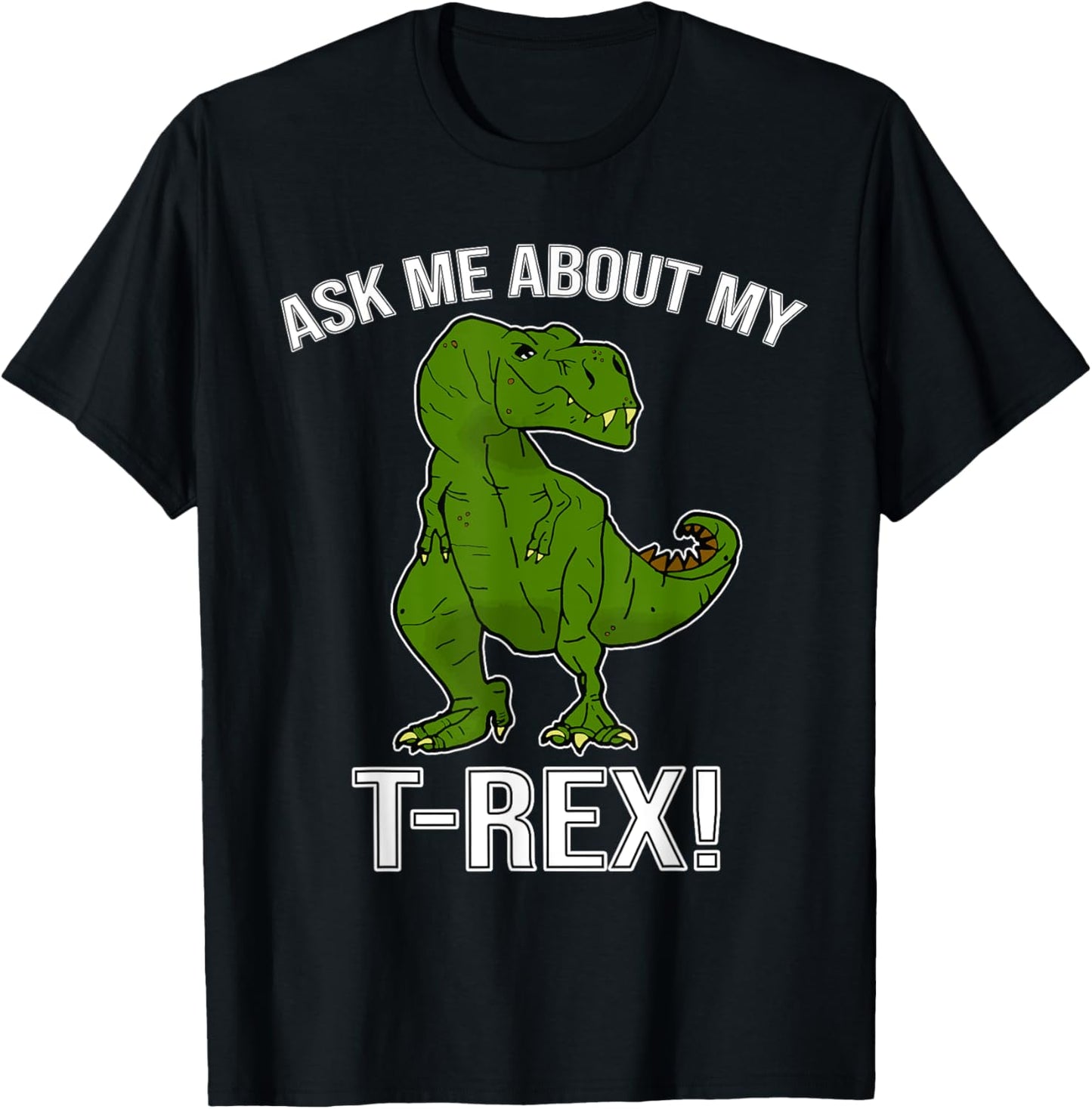 Ask Me About My Trex - Funny Dino T-Rex Gift - Men / Women T-Shirt