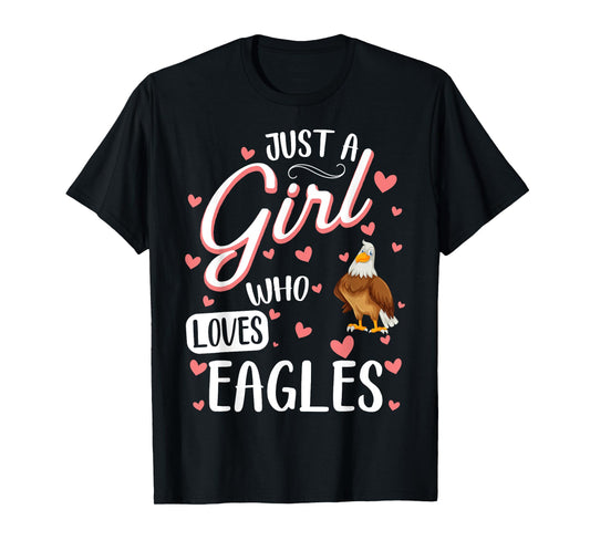 Just A Girl Who Loves Eagles - Funny Eagle Lover T-Shirt