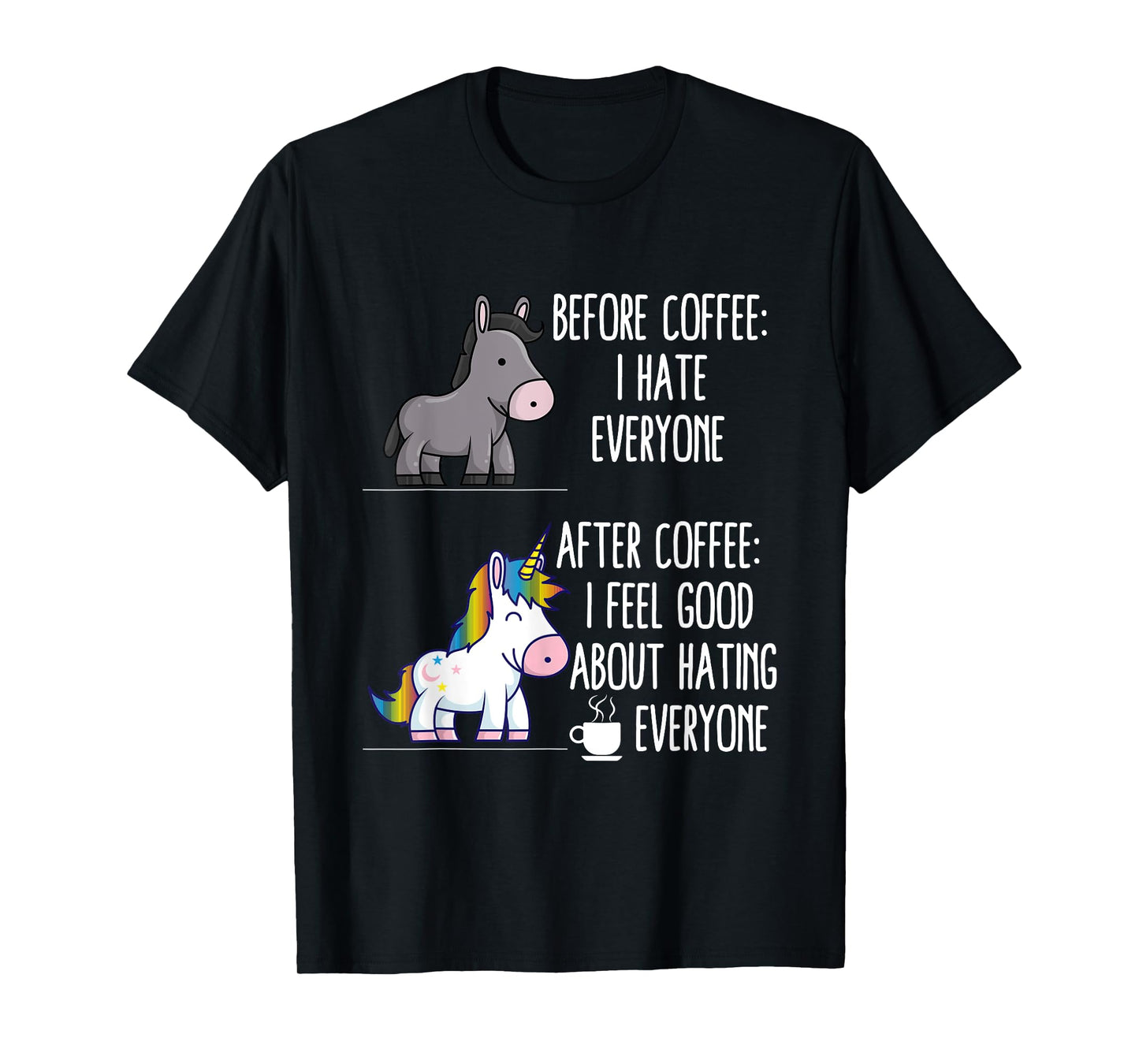 Before Coffee I Hate Everyone After I Feel Good About Hating T-Shirt