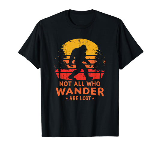 Not All Who Wander Are Lost Bigfoot T-Shirt T-Shirt