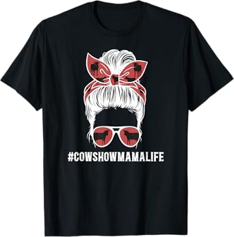 Cow Show Mama Life Cow Show Mom Cow Show Mother Messy Bun T-Shirt