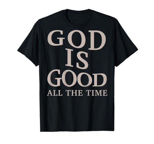 God is Good All The Time Christian Men Teen Girl (On Back) T-Shirt