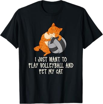 I Just Want To Play Volleyball And Pet My Cat T-Shirt