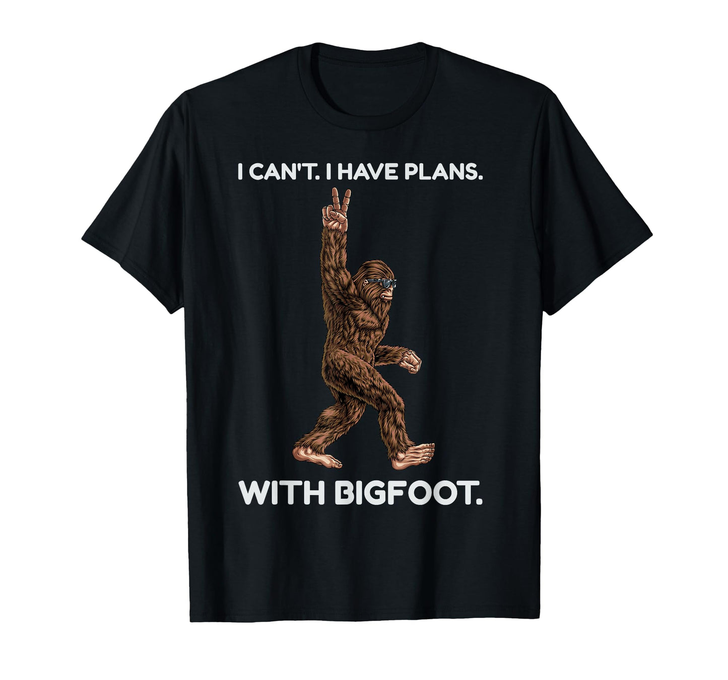 I Can't I Have Plans with Bigfoot Funny Sasquatch Big Foot T-Shirt