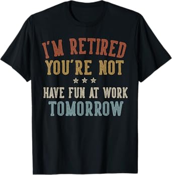 Funny Retirement Gifts Sarcastic Quote Design Unisex Adults Retirees Coworkers Professionals Black Short Sleeve T-Shirt Small