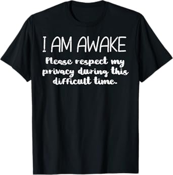 I Am Awake Respect Privacy Funny Saying Sleep Men Women Kids T-Shirt