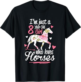 I'm Just A 8 Year Old Girl Who Loves Horses Birthday T-Shirt