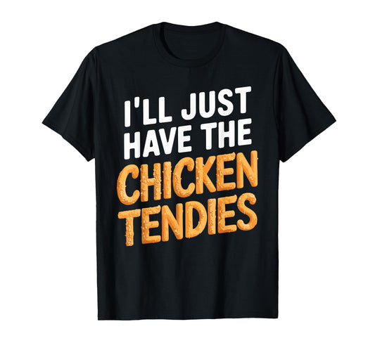 I'll Just Have The Chicken Tendies Funny Chicken Tenders T-Shirt