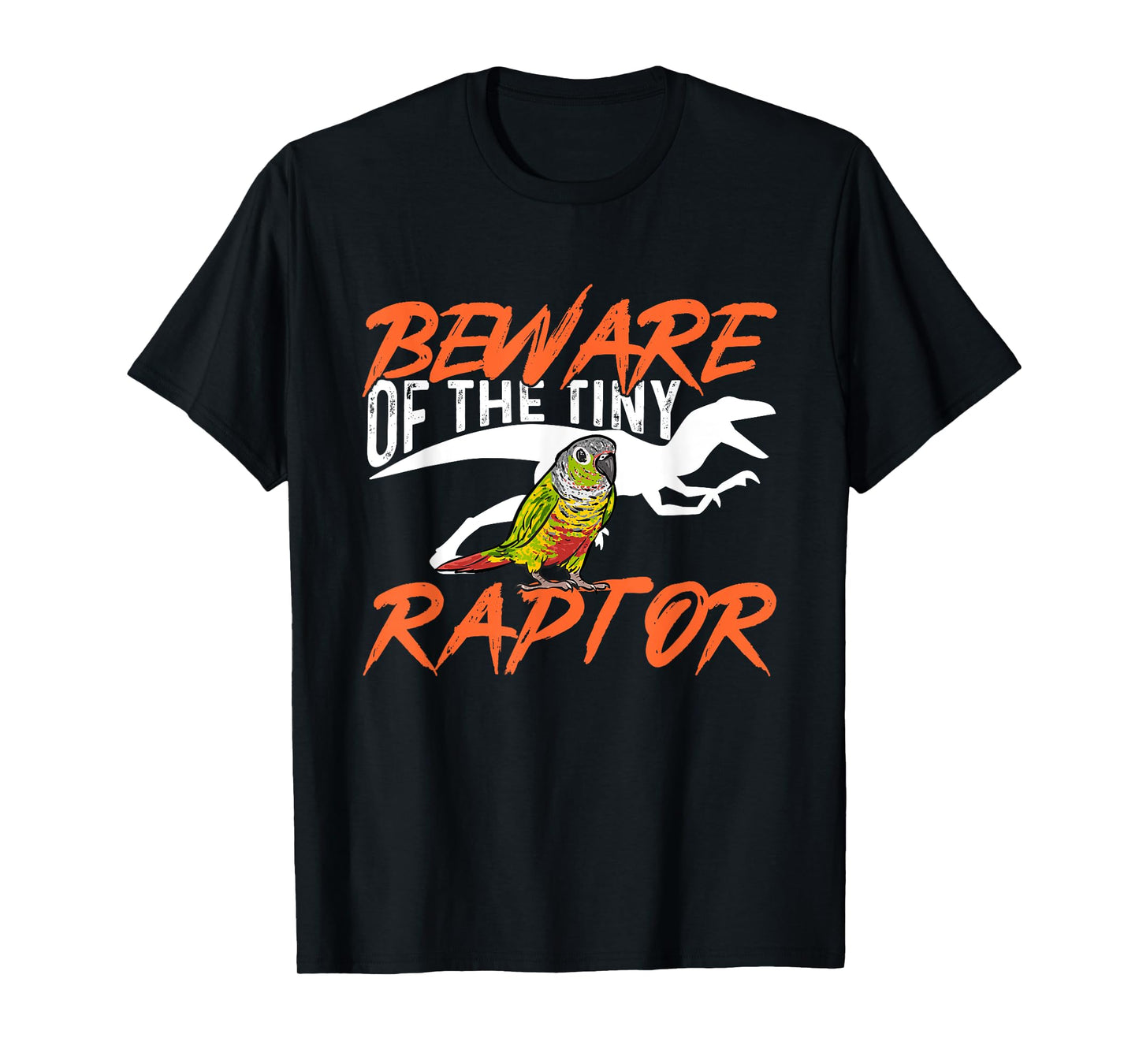 Green Cheek Conure Beware Of The Tiny Raptor Bird Conure T-Shirt