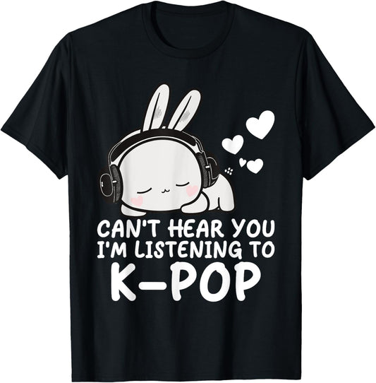 Can't Hear You I'm Listening Kpop Rabbit K-pop Merchandise T-Shirt
