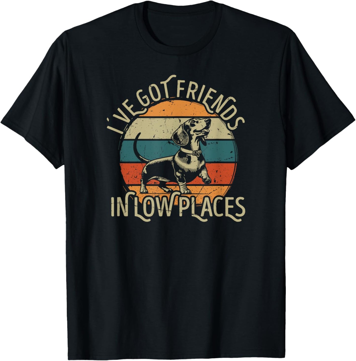 I've Got Friends In Low Places funny Dachshund Wiener Dog T-Shirt