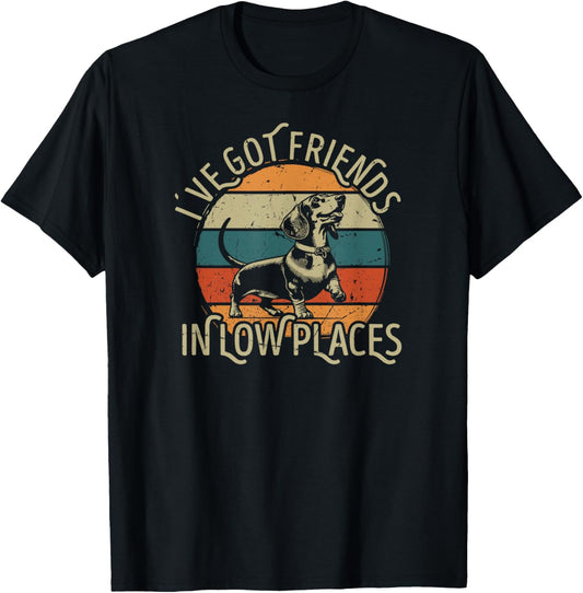 I've Got Friends In Low Places funny Dachshund Wiener Dog T-Shirt