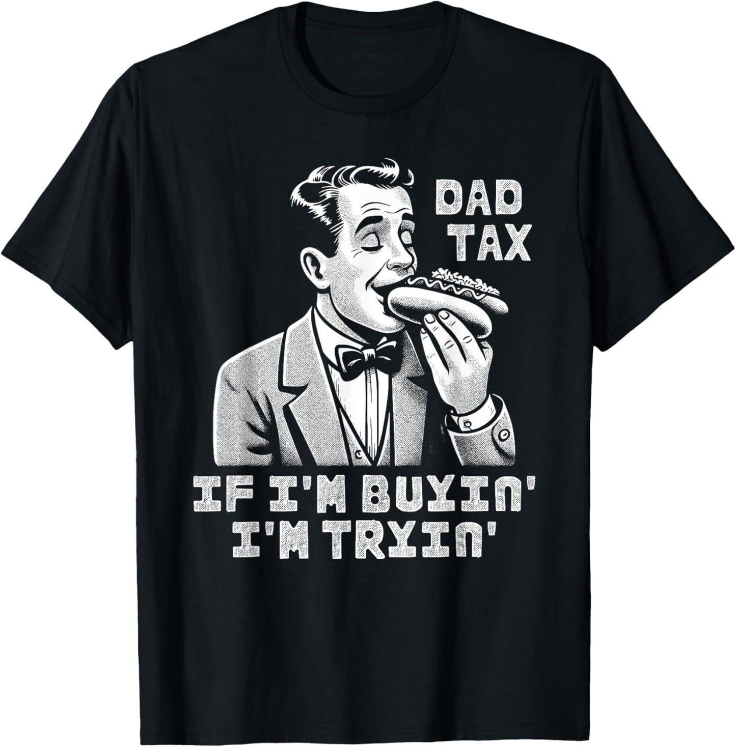 Dad Tax If I'm Buyin' I'm Tryin' Funny Fast Food Hotdog T-Shirt