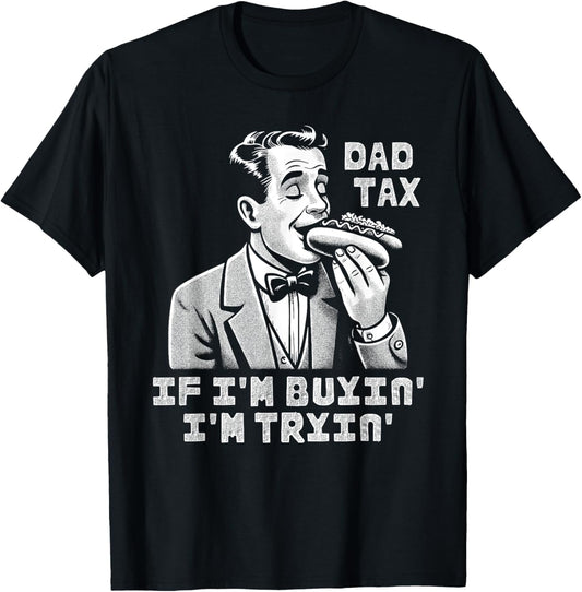 Dad Tax If I'm Buyin' I'm Tryin' Funny Fast Food Hotdog T-Shirt