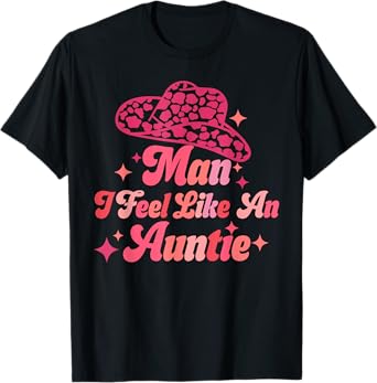 Man I Feel like an Auntie Retro Cowboy Hat Western Aunt T-Shirt