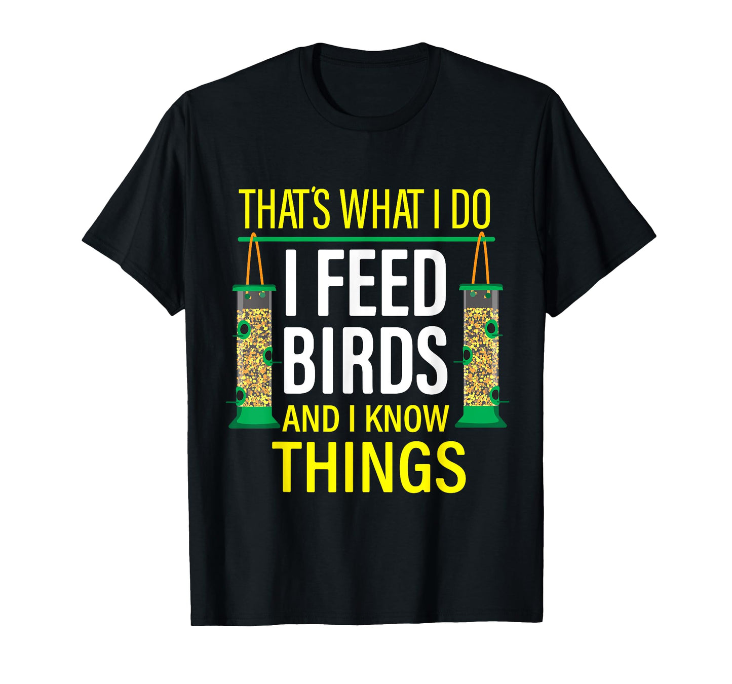 That's What I Do I Feed Birds And I Know Things T-Shirt