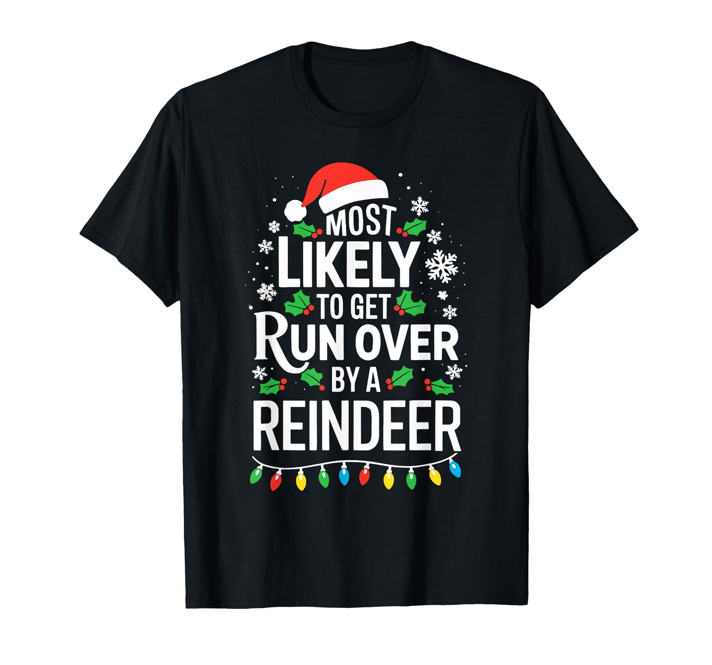 Most Likely To Get Run Over By A Reindeer Shirt Christmas T-Shirt