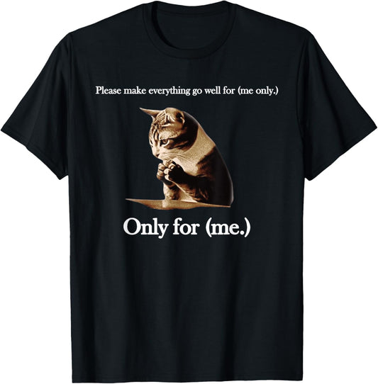 Please Make Everything Go Well For (me only.) Cat Saying T-Shirt