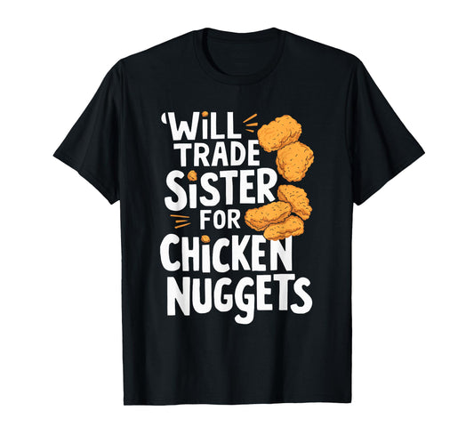 Will Trade Sister for Chicken Nuggets T-Shirt