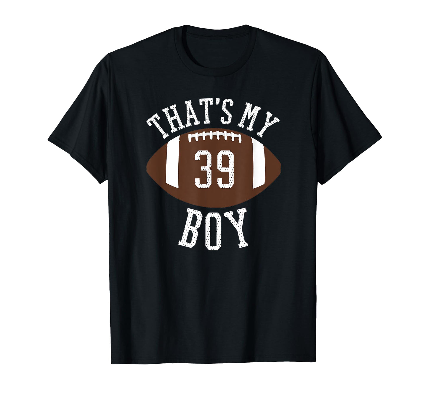 That's My Boy #39 Football Number 39 Jersey Football Mom Dad T-Shirt