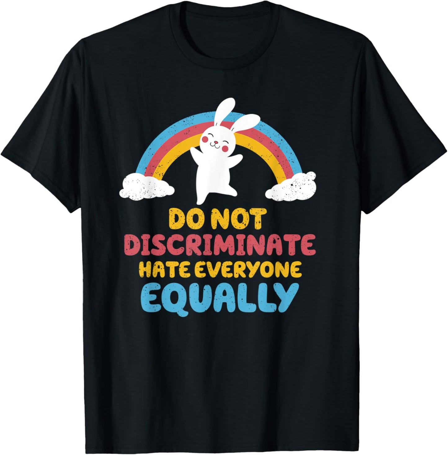 Do not discriminate, hate everyone equally T-Shirt