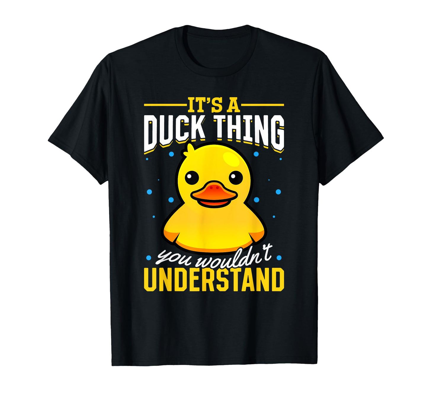 Yellow Rubber Duck - Its a Duck thing you wouldnt understand T-Shirt