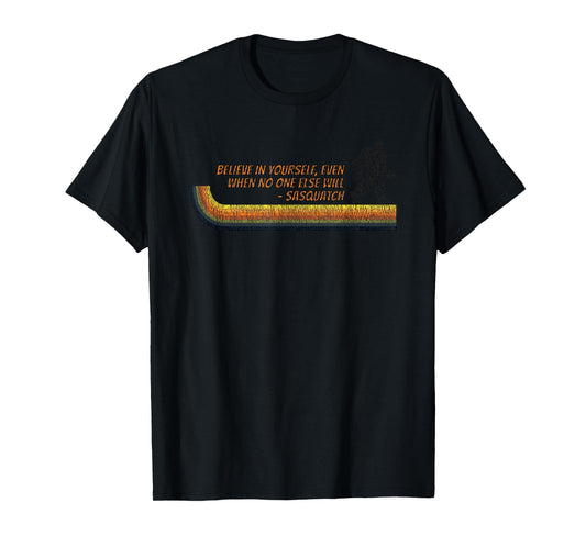Believe In Yourself Funny Sasquatch Bigfoot T-Shirt