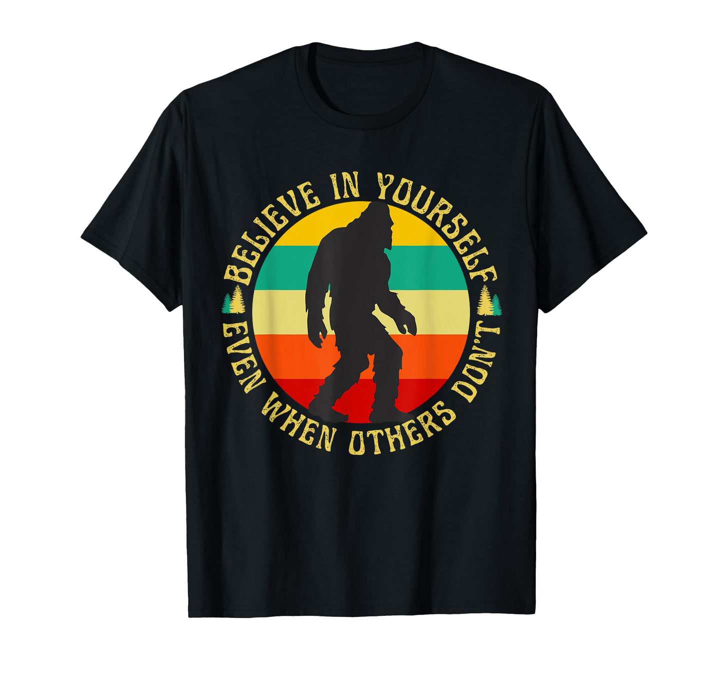 Bigfoot Funny Believe In Yourself Sasquatch Motivational T-Shirt