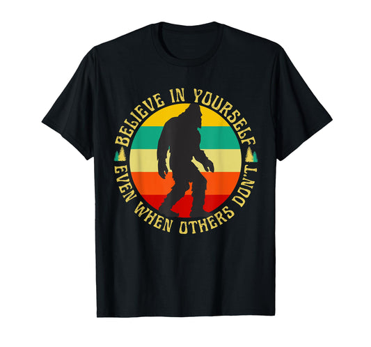 Bigfoot Funny Believe In Yourself Sasquatch Motivational T-Shirt