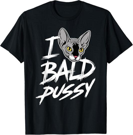 I Love Bald Pussy Humor Tee Funny Sayings Sphynx Cat Lover T-Shirt