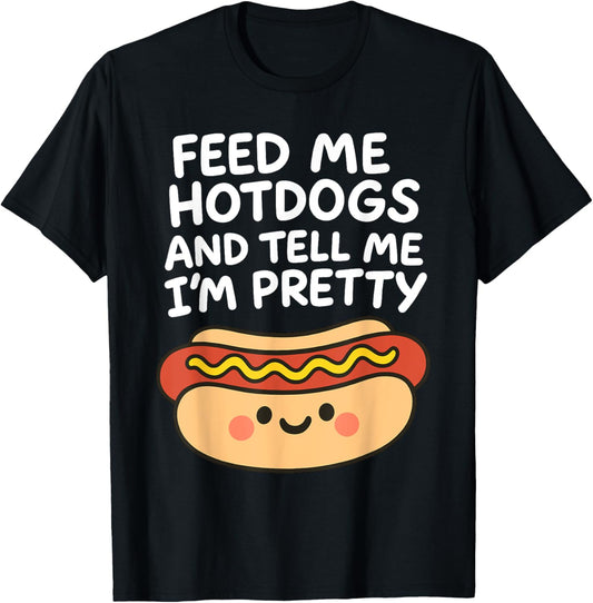 Feed Me Hotdogs And Tell Me I'm Pretty 4th Of July Hot Dog T-Shirt