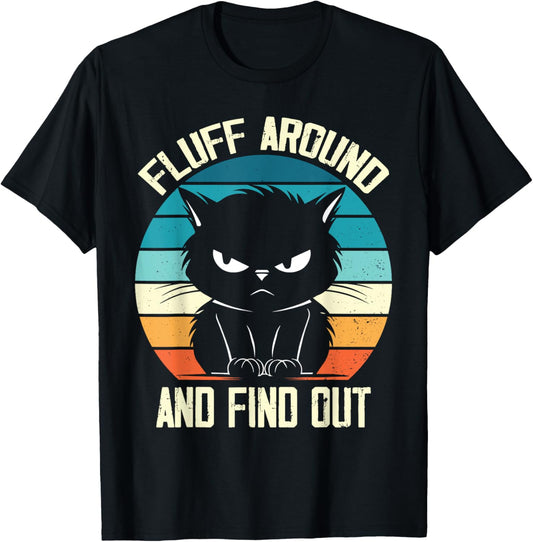 Fluff Around & Find Out, Funny Cat Retro Novelty T-Shirt